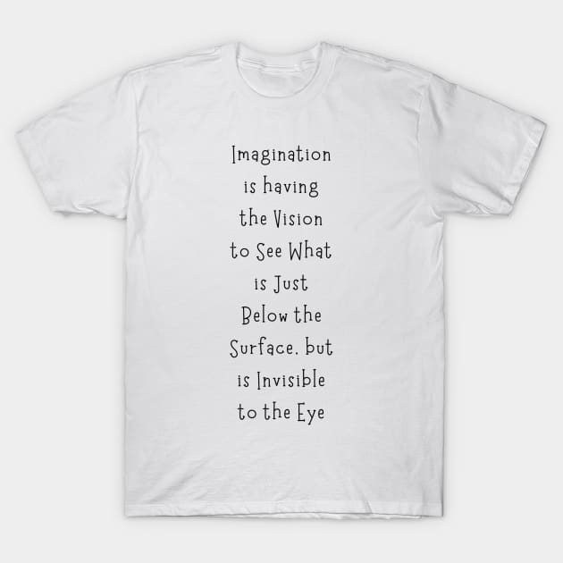 Imagination Is The Vision T-Shirt by Siraj Decors